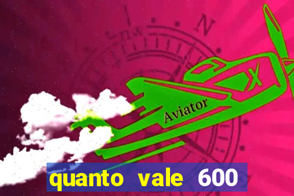 quanto vale 600 mil cruzeiros em reais